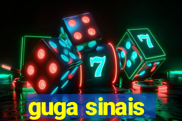 guga sinais